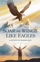 Soar on Wings Like Eagles (Bible Study Guides) B0F515DRYL Book Cover
