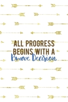 All Progress Begins With Brave Decision: Notebook Journal Composition Blank Lined Diary Notepad 120 Pages Paperback Golden Arrow Brave 1712332503 Book Cover