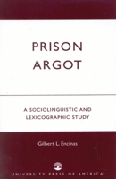Prison Argot: A Sociolinguistic and Lexicographic Study 0761820442 Book Cover
