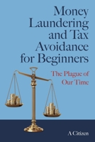 Money Laundering and Tax Avoidance for Beginners: The Plague of Our Time 1923589547 Book Cover
