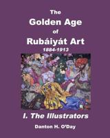 The Golden Age of Rub�iy�t Art I. The Illustrators 1389861090 Book Cover