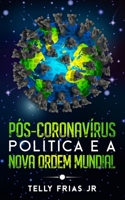Pós-Coronavírus: Política e a Nova Ordem Mundial B09FS12PVN Book Cover