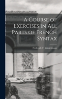 A Course of Exercises in All Parts of French Syntax 1017307911 Book Cover
