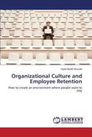 Organizational Culture and Employee Retention: How to create an environment where people want to stay 3659579246 Book Cover