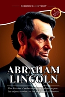 Abraham Lincoln: Une histoire d'endurance et de libération pour les enfants curieux et les passionnés d'histoire (La Série Bedrock) (French Edition) B0H1HDJCXP Book Cover