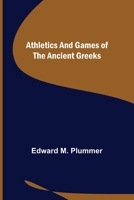 Athletics and Games of the Ancient Greeks 9356015465 Book Cover