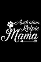 Australian Kelpie Mama: Cool Australian Kelpie Dog Mom Journal Notebook - Australian Kelpie Puppy Lover Gifts - Funny Australian Kelpie Dog Notebook - Australian Kelpie Owner Gifts. 6 x 9 in 120 pages 1676995382 Book Cover