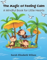 The Magic of Feeling Calm: A Mindful Book for Little Hearts B0GJNKHLQT Book Cover