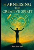 Harnessing the Creative Spirit: A practical guide to an inspired life B0DVPWDXCC Book Cover
