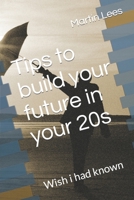 Tips to build your future in your 20s: Wish i had known B0BMV95KLR Book Cover