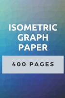 Isometric Graph Paper: 400 Pages of Isometric Grid Paper 3D Drawing Book B083XVH68M Book Cover
