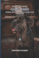 Leben mit einem Cane Corso: Erziehe, liebe und verstehe deinen Hund ohne Stress. (German Edition) B0HJ2SQZ3T Book Cover