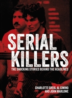 Serial Killers: The Shocking Stories Behind the Headlines 1398837261 Book Cover