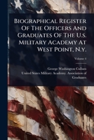 Biographical Register Of The Officers And Graduates Of The U.s. Military Academy At West Point, N.y. 1024473848 Book Cover