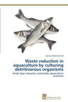 Waste Reduction in Aquaculture by Culturing Detritivorous Organisms 3838132742 Book Cover