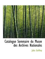 Catalogue Sommaire Du Mus�e Des Archives Nationales 0559038054 Book Cover