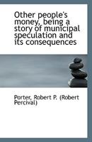 Other people's money, being a story of municipal speculation and its consequences 1113353449 Book Cover