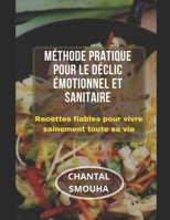 MÉTHODE PRATIQUE POUR LE DÉCLIC ÉMOTIONNEL ET SANITAIRE: Recettes fiables pour vivre sainement toute sa vie B08WZHBPXJ Book Cover