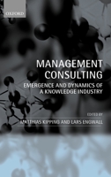 Management Consulting: Emergence and Dynamics of a Knowledge Industry 0199267111 Book Cover