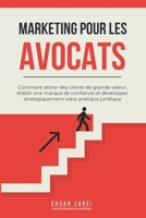 Marketing pour les avocats: Comment attirer des clients de grande valeur, établir une marque de confiance et développer stratégiquement votre pratique juridique (French Edition) B0FHWJV6SH Book Cover
