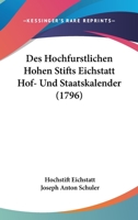 Des Hochfurstlichen Hohen Stifts Eichstatt Hof- Und Staatskalender (1796) 1104729784 Book Cover