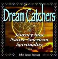 Dream Catchers: Journey Into Native American Spirituality 1887654623 Book Cover