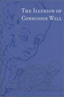 The Illusion of Conscious Will 0262731622 Book Cover
