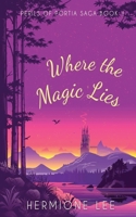 Where the Magic Lies: Perils of Portia Saga #1 B0B9QLTGFZ Book Cover