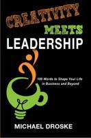 Creativity Meets Leadership: 100 Words to Shape Your Life in Business and Beyond 0991278607 Book Cover