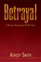 Betrayal: A Political Documentary of Out Times 1465396020 Book Cover