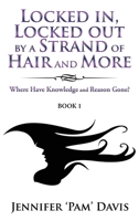 Locked in, Locked Out by a Strand of Hair and More: Where Have Knowledge and Reason Gone? 1959197797 Book Cover