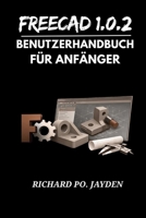 FreeCAD 1.0.2 BENUTZERHANDBUCH FÜR ANFÄNGER (German Edition) B0GM89J8MJ Book Cover