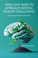 Nine Easy Ways to Approach Mental Health Challenges: The One Shop Mental Health Outlet B0DW8BPPJ2 Book Cover