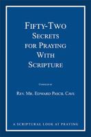 Fifty-Two Secrets for Praying With Scripture: a scriptural look at praying 0595354084 Book Cover