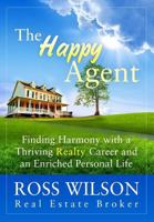 The Happy Agent - Finding Harmony with a Thriving Realty Career and an Enriched Personal Life 0993600905 Book Cover