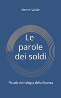 Le parole dei soldi: Piccola etimologia della finanza B09BYBJ7N3 Book Cover