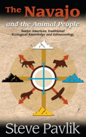 The Navajo and the Animal People: Native American Traditional Ecological Knowledge and Ethnozoology 1938486641 Book Cover