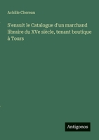 S'ensuit le Catalogue d'un marchand libraire du XVe siècle, tenant boutique à Tours 3368225529 Book Cover