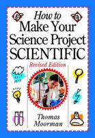 How to Make Your Science Project Scientific , Revised Edition 0471419206 Book Cover