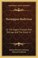 Hermippus Redivivus: Or the Sage's Triumph Over Old Age and the Grave V2 1425494196 Book Cover