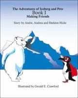 The Adventures of Iceberg and Pete: Book 1 - Making Friends (Adventures of Iceberg & Pete) 1412092531 Book Cover