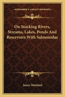 On Stocking Rivers, Streams, Lakes, Ponds And Reservoirs With Salmonidae 0548478104 Book Cover