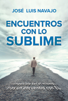 Encuentros con lo sublime: Imposible ser el mismo tras un encuentro con Él / Enc ounters with the Divine: Its impossible to stay the same after you meet Him 1644733692 Book Cover