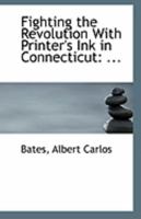 Fighting the Revolution With Printer's Ink in Connecticut: ... 0526611103 Book Cover