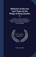 Memoirs Of The Two Last Years Of The Reign Of King Charles I 1017900639 Book Cover