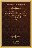 Code De L'Enregistrement, Des Droits De Succession, Du Timbre, Des Droits D'Hypotheque Et Des Droits De Greffe (1905) 1160831548 Book Cover