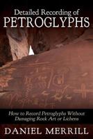 Detailed Recording of Petroglyphs: How to Record Petroglyphs Without Damaging Rock Art or Lichens 1490498796 Book Cover