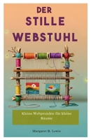 Der stille Webstuhl: Kleine Webprojekte für kleine Räume B0FSZYP32L Book Cover