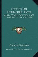 Letters on Literature, Taste and Composition V1: Addressed to His Son 1436884713 Book Cover