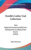 Denifle's Luther Und Luthertum: Vom Allgemeinwissenschaftlichen Standpunkt Aus Beleuchtet Durch (1904) 1160423660 Book Cover
